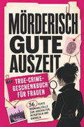 Mörderisch gute Auszeit: True-Crime-Geschenkbuch für Frauen – 36 echte Kriminalfälle zum Abschalten, Miträtseln und Knobeln | Rätselbuch