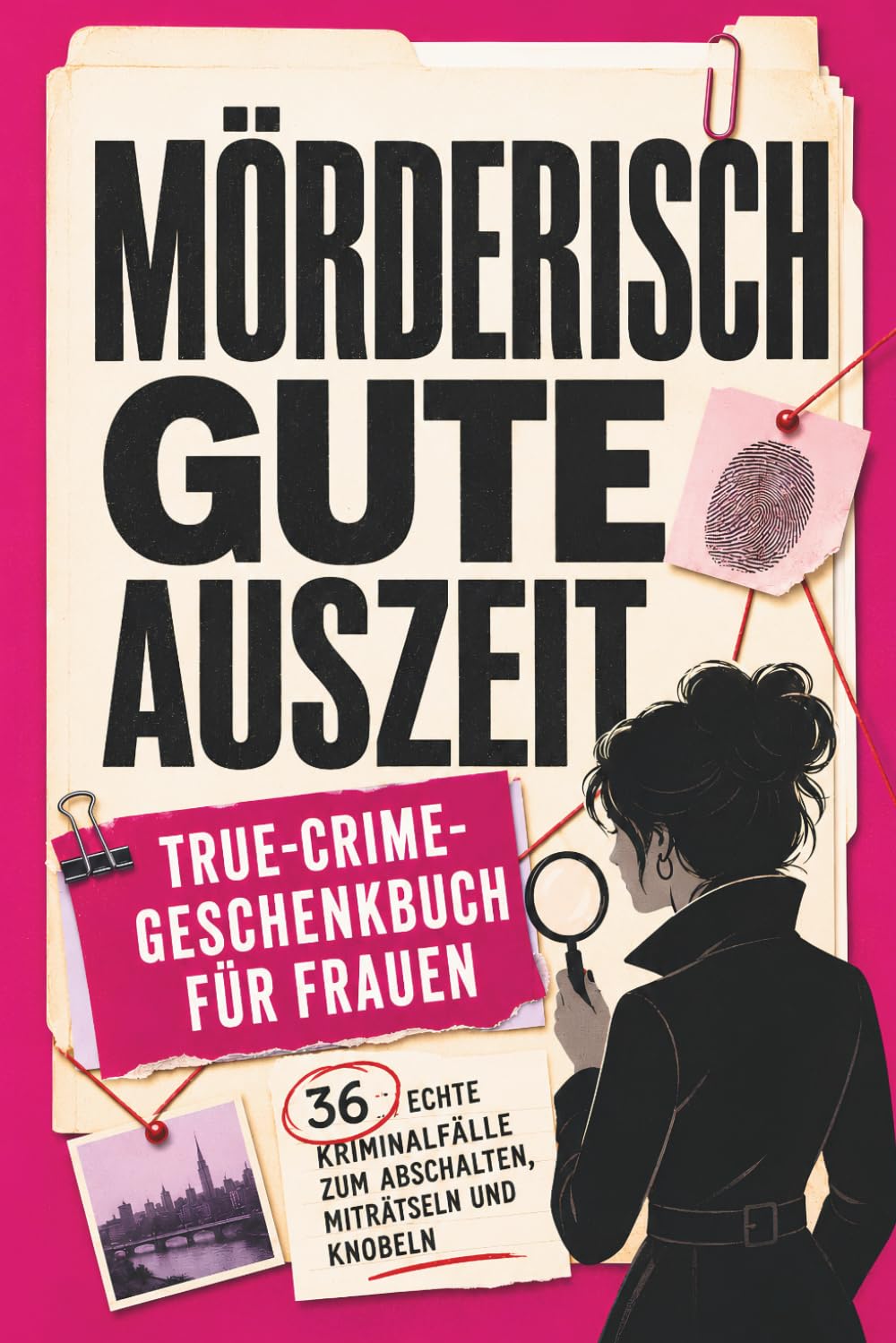 Mörderisch gute Auszeit: True-Crime-Geschenkbuch für Frauen – 36 echte Kriminalfälle zum Abschalten, Miträtseln und Knobeln | Rätselbuch