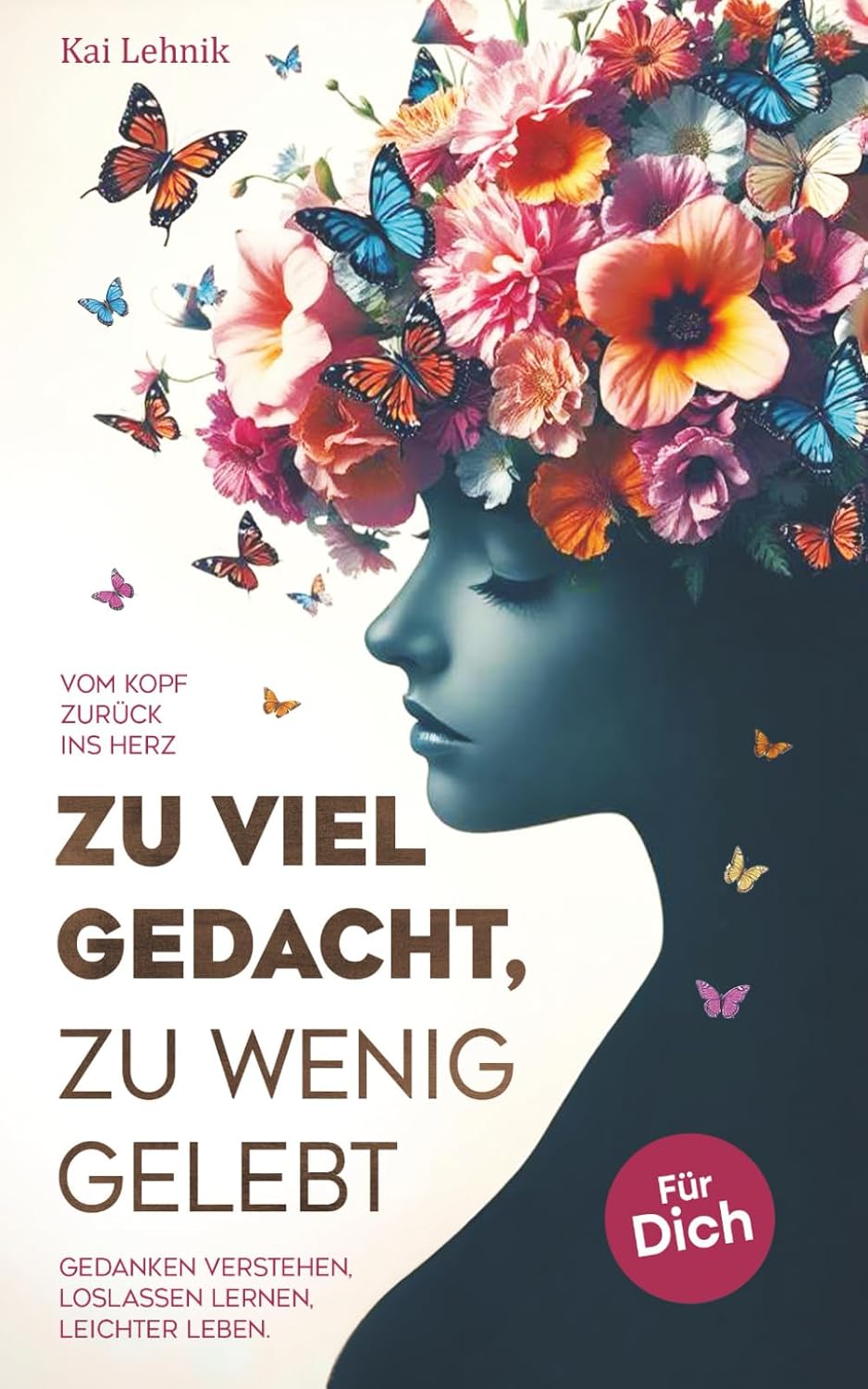 Zu viel gedacht, zu wenig gelebt: Vom Kopf zurück ins Herz | Gedanken verstehen, loslassen lernen, leichter leben. Für dich.