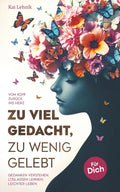 Zu viel gedacht, zu wenig gelebt: Vom Kopf zurück ins Herz | Gedanken verstehen, loslassen lernen, leichter leben. Für dich.