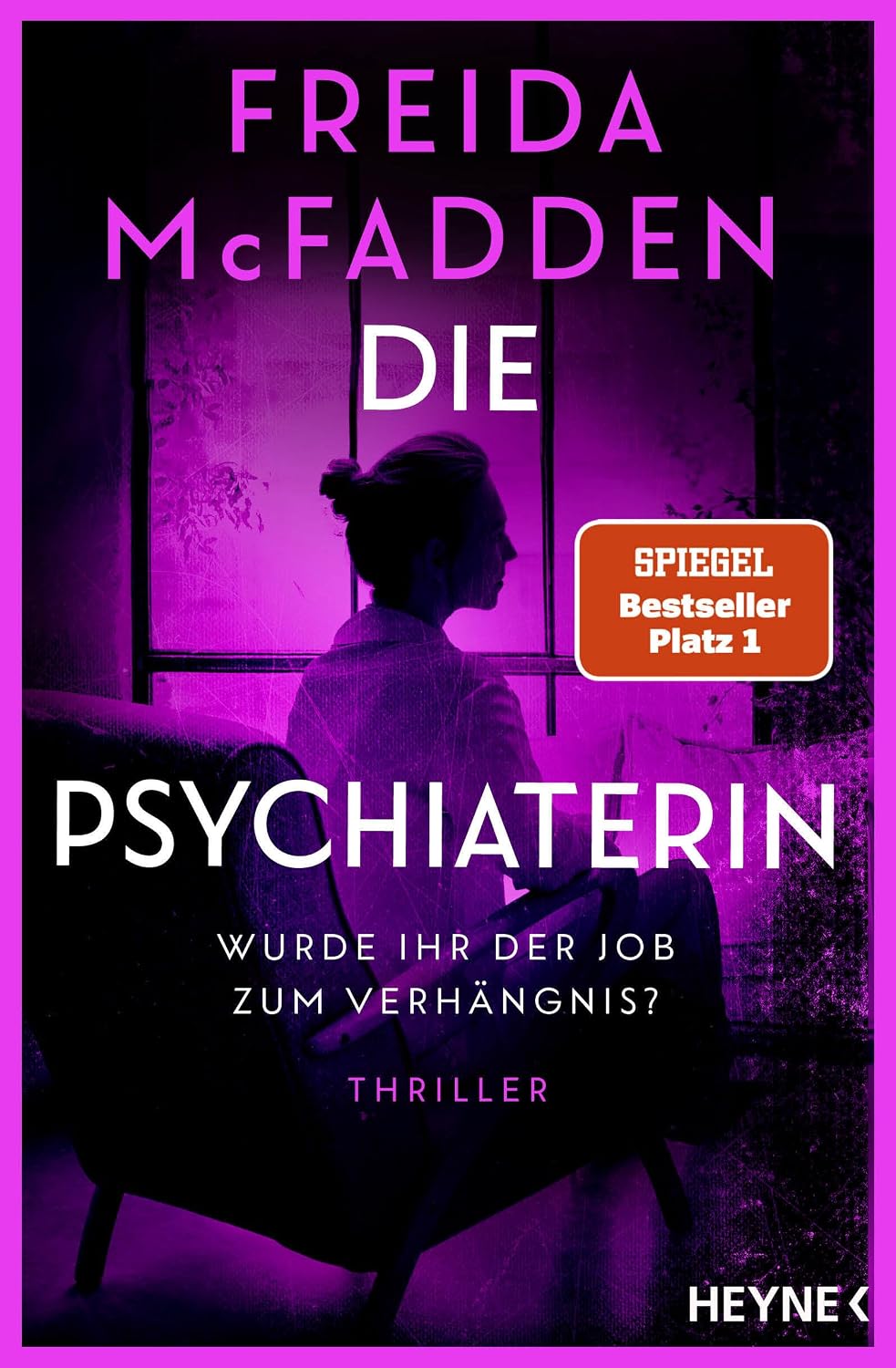Die Psychiaterin – Wurde ihr der Job zum Verhängnis?: Thriller - Der neue Psychothriller und Nr. 1 SPIEGEL-Bestseller der aktuell erfolgreichsten Spannungsautorin!