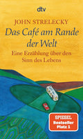Das Café am Rande der Welt: Eine Erzählung über den Sinn des Lebens | Der Klassiker von Bestsellerautor John Strelecky (Café am Rande der Welt-Reihe, Band 1)