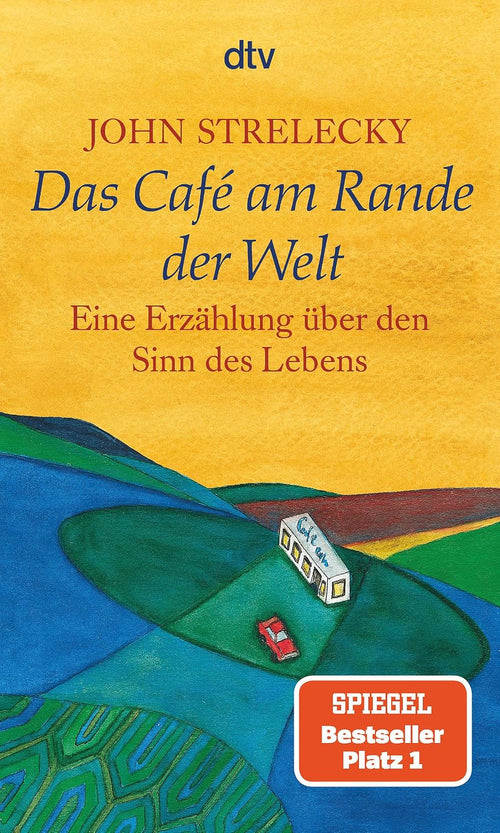 Das Café am Rande der Welt: Eine Erzählung über den Sinn des Lebens | Der Klassiker von Bestsellerautor John Strelecky (Café am Rande der Welt-Reihe, Band 1)
